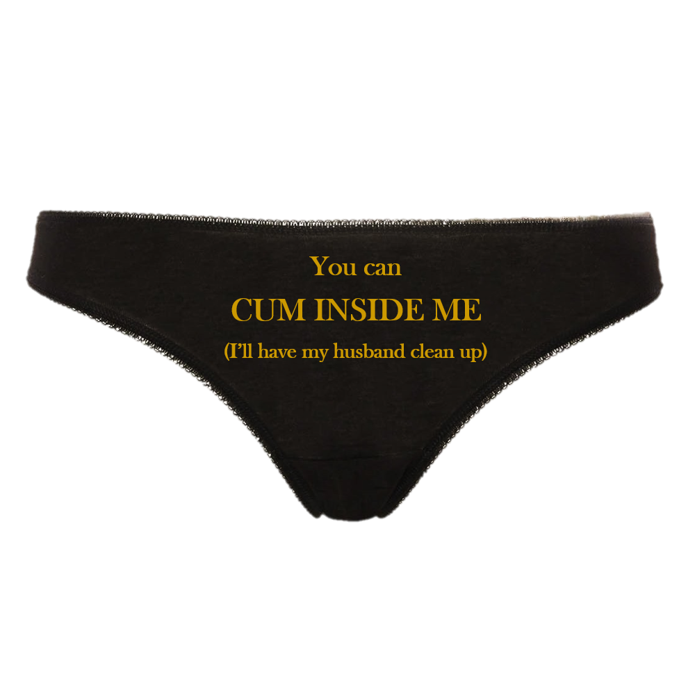 YOU CAN CUM INSIDE ME Hotwife Bareback Creampie Cuckold Clean Up Thong Panties Black Knickers with Gold Text