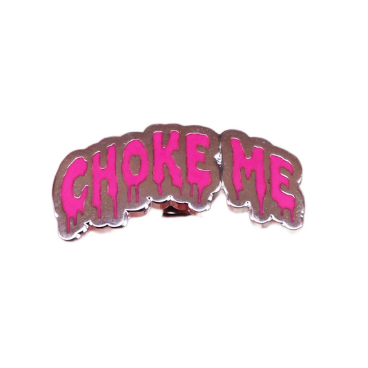 Choke Me Enamel Pin Badge Broach Front 1